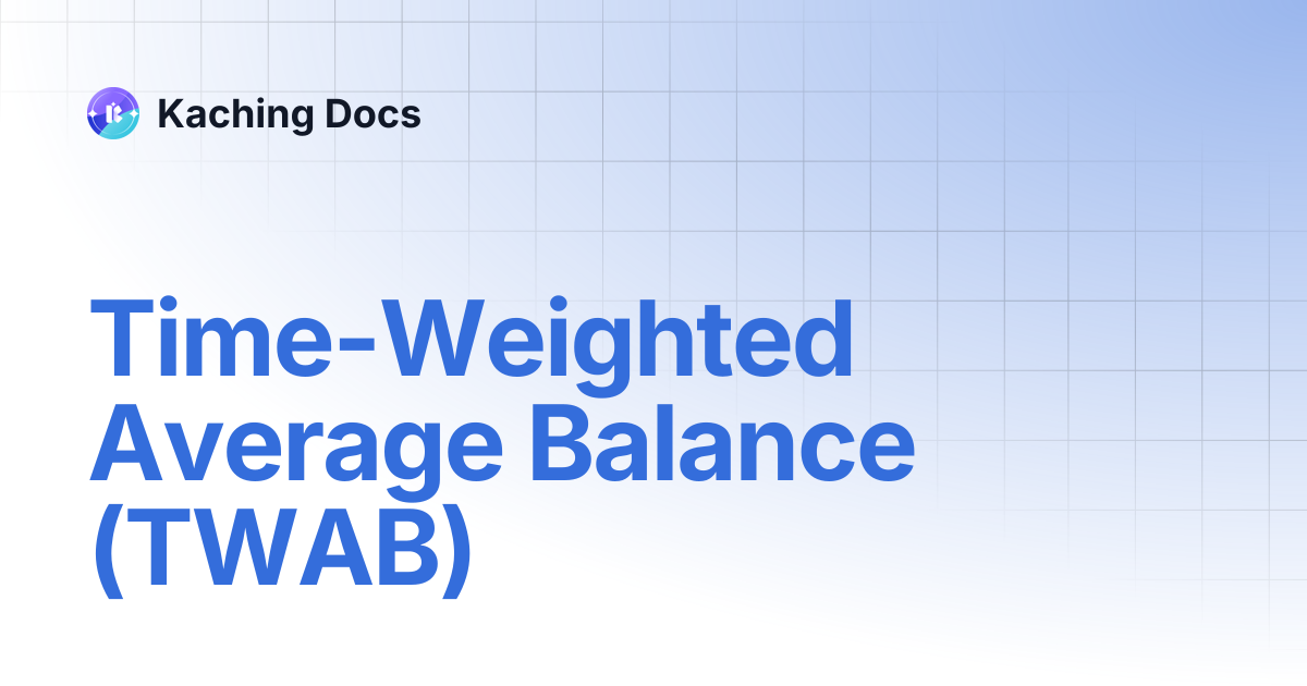 Time-Weighted Average Balance (TWAB) | Kaching Docs
